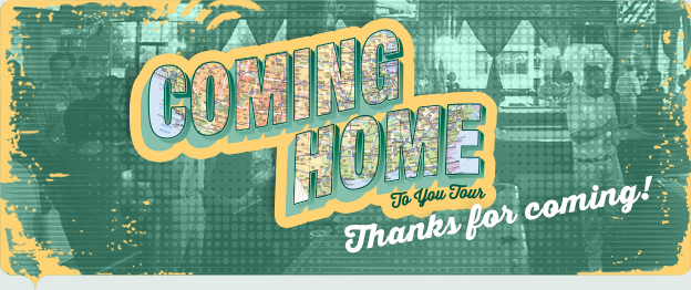 Thanks for joining us on the Coming Home to You Tour!